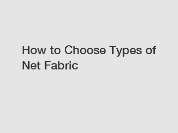 How to Choose Types of Net Fabric