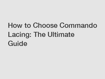 How to Choose Commando Lacing: The Ultimate Guide