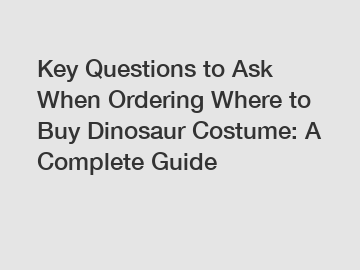 Key Questions to Ask When Ordering Where to Buy Dinosaur Costume: A Complete Guide