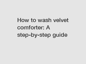 How to wash velvet comforter: A step-by-step guide