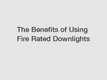 The Benefits of Using Fire Rated Downlights