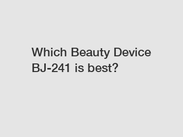 Which Beauty Device BJ-241 is best?