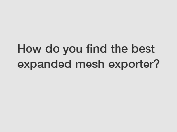 How do you find the best expanded mesh exporter?