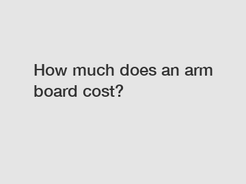 How much does an arm board cost?