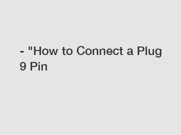 - "How to Connect a Plug 9 Pin