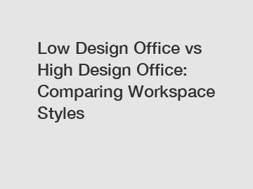 Low Design Office vs High Design Office: Comparing Workspace Styles