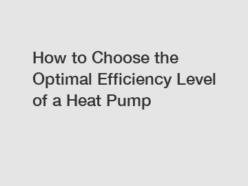 How to Choose the Optimal Efficiency Level of a Heat Pump