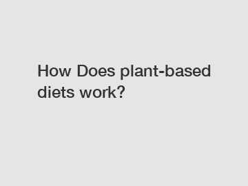 How Does plant-based diets work?