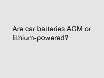 Are car batteries AGM or lithium-powered?