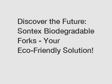 Discover the Future: Sontex Biodegradable Forks - Your Eco-Friendly Solution!