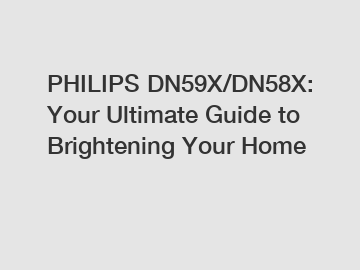 PHILIPS DN59X/DN58X: Your Ultimate Guide to Brightening Your Home