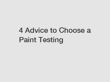 4 Advice to Choose a Paint Testing