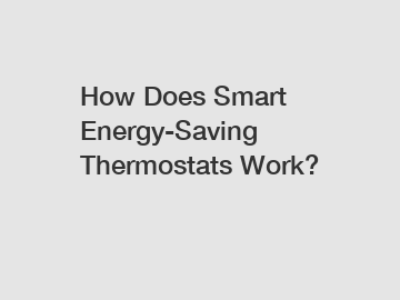 How Does Smart Energy-Saving Thermostats Work?