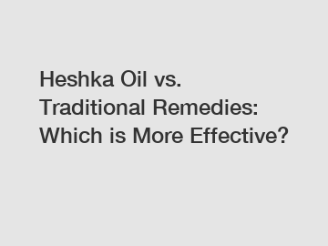 Heshka Oil vs. Traditional Remedies: Which is More Effective?