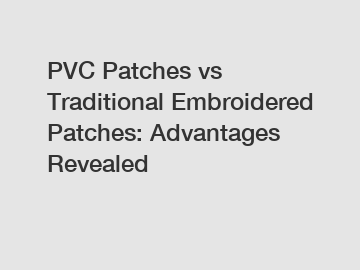 PVC Patches vs Traditional Embroidered Patches: Advantages Revealed