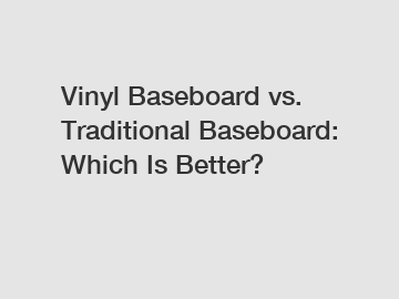 Vinyl Baseboard vs. Traditional Baseboard: Which Is Better?