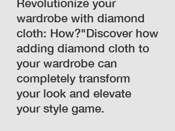 Revolutionize your wardrobe with diamond cloth: How?"Discover how adding diamond cloth to your wardrobe can completely transform your look and elevate your style game.