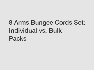 8 Arms Bungee Cords Set: Individual vs. Bulk Packs