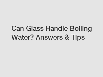 Can Glass Handle Boiling Water? Answers & Tips