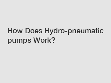 How Does Hydro-pneumatic pumps Work?