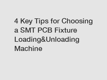 4 Key Tips for Choosing a SMT PCB Fixture Loading&Unloading Machine