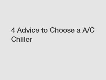 4 Advice to Choose a A/C Chiller
