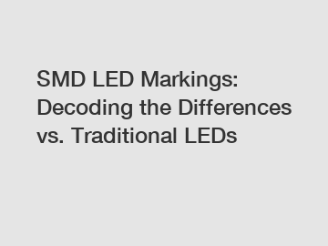 SMD LED Markings: Decoding the Differences vs. Traditional LEDs