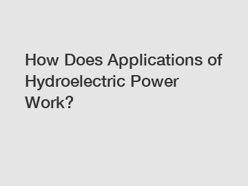 How Does Applications of Hydroelectric Power Work?