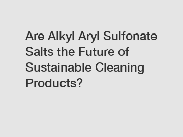 Are Alkyl Aryl Sulfonate Salts the Future of Sustainable Cleaning Products?