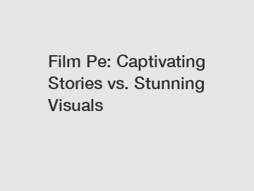 Film Pe: Captivating Stories vs. Stunning Visuals