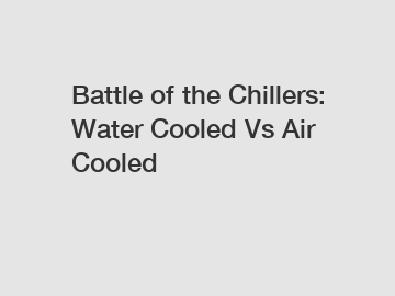 Battle of the Chillers: Water Cooled Vs Air Cooled