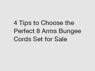 4 Tips to Choose the Perfect 8 Arms Bungee Cords Set for Sale