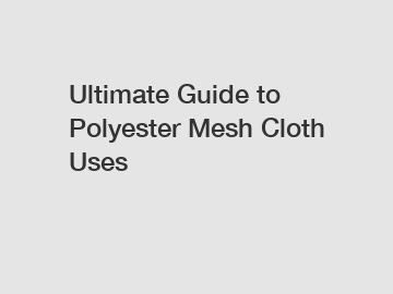 Ultimate Guide to Polyester Mesh Cloth Uses