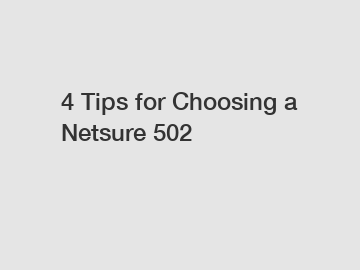 4 Tips for Choosing a Netsure 502