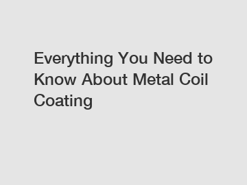 Everything You Need to Know About Metal Coil Coating