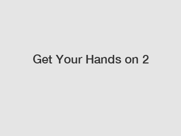 Get Your Hands on 2 Get Your Hands on 2