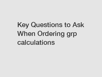 Key Questions to Ask When Ordering grp calculations