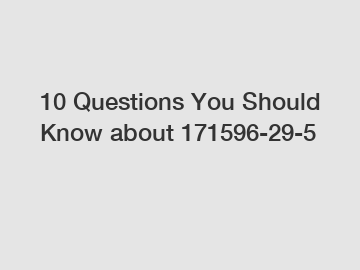 10 Questions You Should Know about 171596-29-5