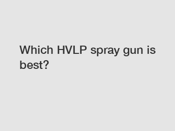 Which HVLP spray gun is best? Which HVLP spray gun is best?