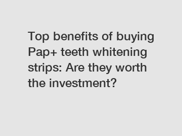 Top benefits of buying Pap+ teeth whitening strips: Are they worth the investment?