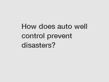 How does auto well control prevent disasters?