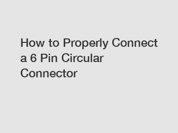 How to Properly Connect a 6 Pin Circular Connector