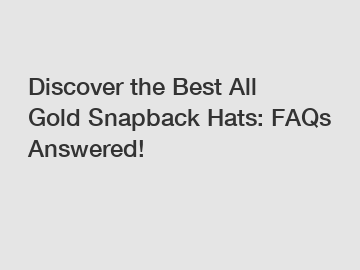 Discover the Best All Gold Snapback Hats: FAQs Answered!