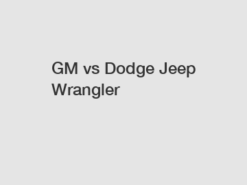 GM vs Dodge Jeep Wrangler