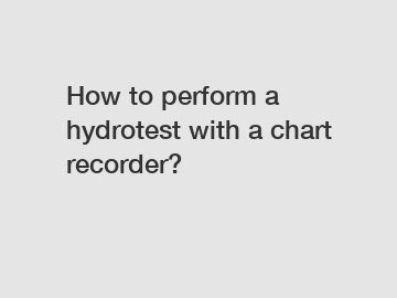 How to perform a hydrotest with a chart recorder?