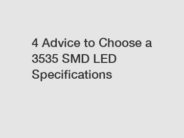 4 Advice to Choose a 3535 SMD LED Specifications