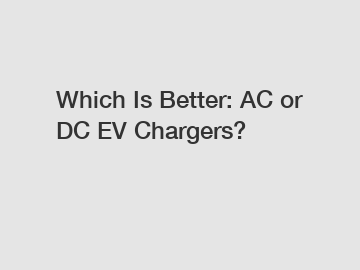 Which Is Better: AC or DC EV Chargers?