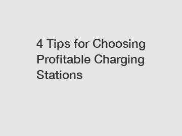 4 Tips for Choosing Profitable Charging Stations