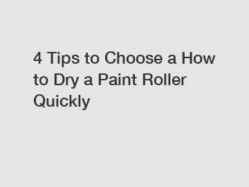 4 Tips to Choose a How to Dry a Paint Roller Quickly