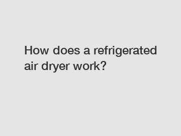 How does a refrigerated air dryer work? How does a refrigerated air dryer work?